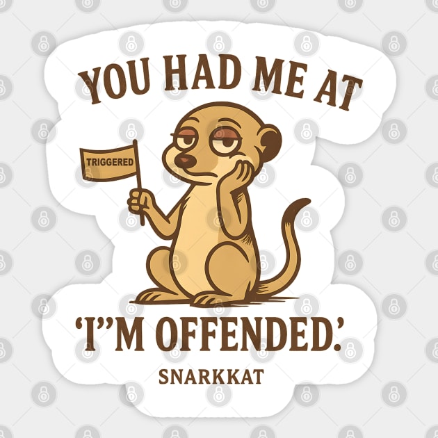 You had me at ‘I’m offended’ Sticker by Eric's Store 6
